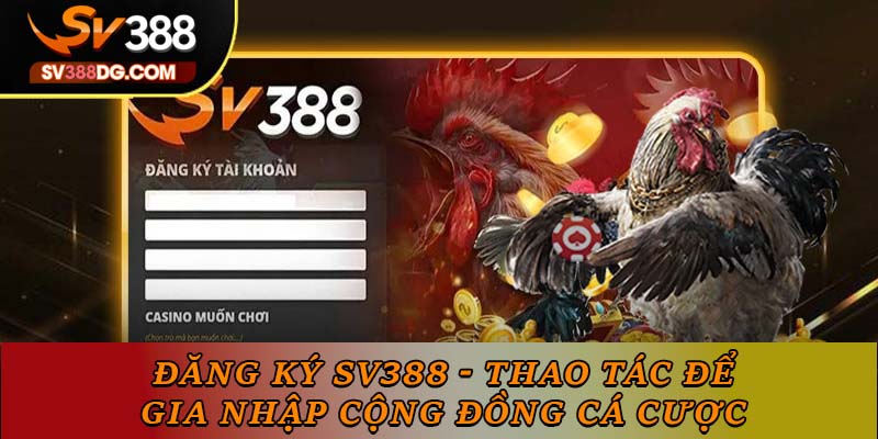 Đăng Ký SV388 - Thao Tác Để Gia Nhập Cộng Đồng Cá Cược Đăng Ký SV388 - Thao Tác Để Gia Nhập Cộng Đồng Cá Cược