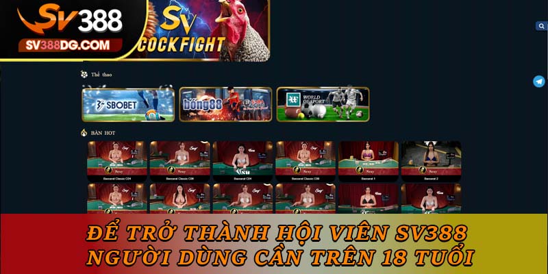 Để trở thành hội viên SV388 người dùng cần trên 18 tuổi Để trở thành hội viên SV388 người dùng cần trên 18 tuổi